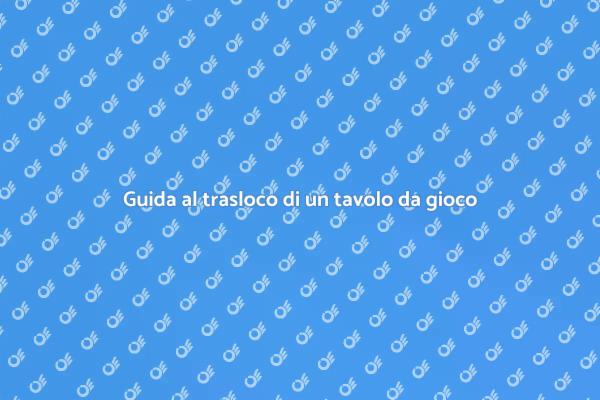 Trasloco semplice per il tuo tavolo da gioco