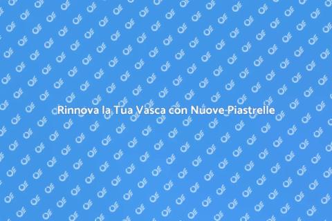 Sostituzione Piastrelle Vasca da Bagno