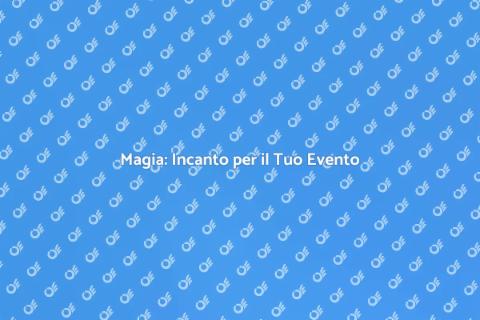 Magia: Emozioni Indimenticabili