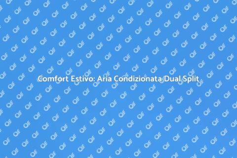 Installazione Aria Condizionata Dual Split