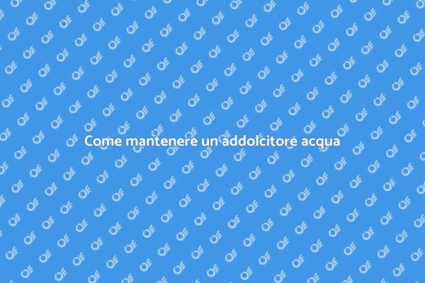 Manutenzione addolcitore acqua: guida