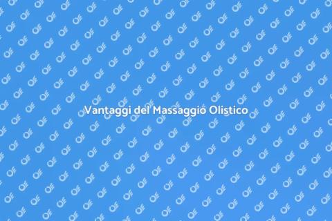 Massaggio Olistico: Benessere e Relax