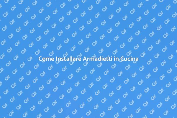 Installare Armadietti in Cucina Facile