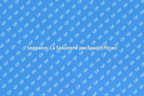 Soppalco: Ottimizza il Tuo Spazio