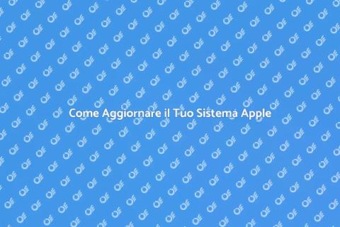 Aggiornare il Tuo Sistema Operativo Apple