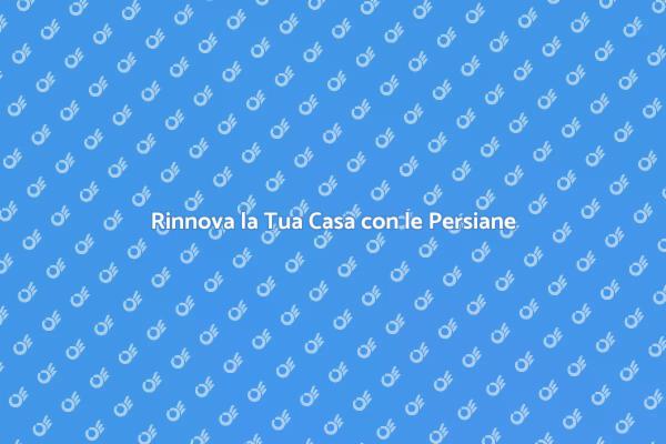 Rinnova la Tua Casa: Persiane Esterne