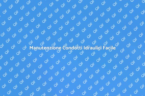 Guida Completa ai Condotti Idraulici