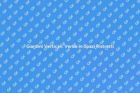 Giardini Verticali: Natura in Casa