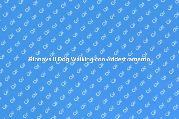 Dog Walking: Un Nuovo Approccio