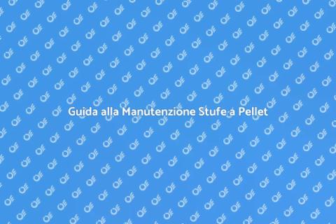Manutenzione e Riparazione Stufe a Pellet