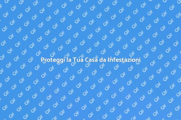Mantieni la Casa Libera da Infestazioni