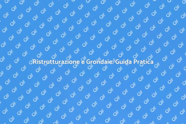 Grondaie: Manutenzione Essenziale per Edifici