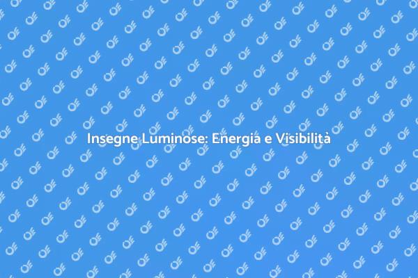 Insegne Luminose: Illuminazione e Energia