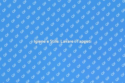 Lavare i Tappeti: Guida Completa