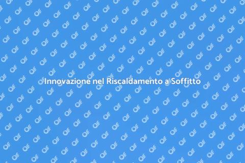 Riscaldamento a Soffitto: Comfort Assicurato