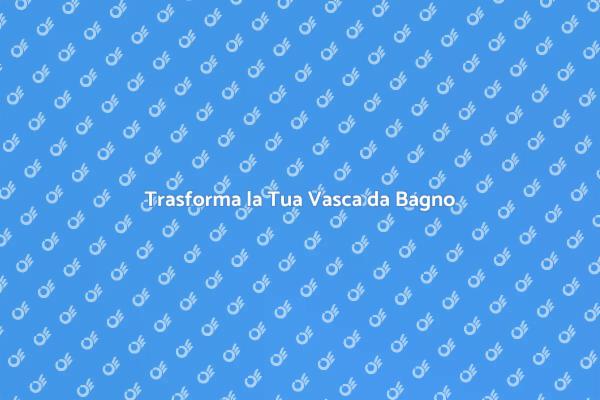 Ristrutturazione Vasca: Stile e Comfort