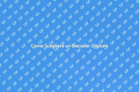 Decoder Digitale: Guida all'Acquisto