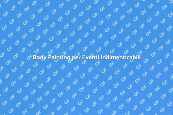 Body Painting: Arte per le Tue Feste