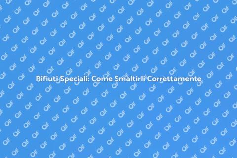 Smaltire Rifiuti Speciali: Guida Completa