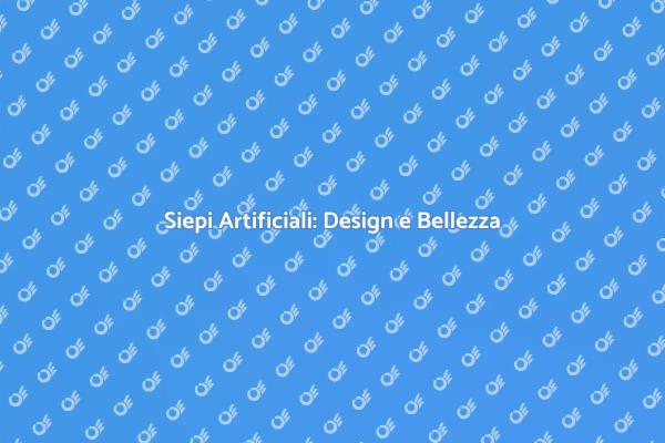Siepi Artificiali: Bellezza e Funzionalità