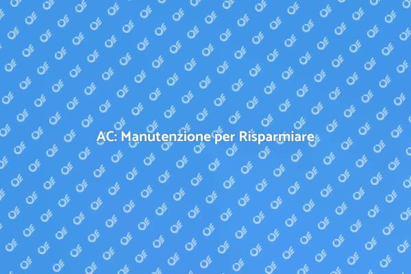 Manutenzione AC: Risparmiare è Facile