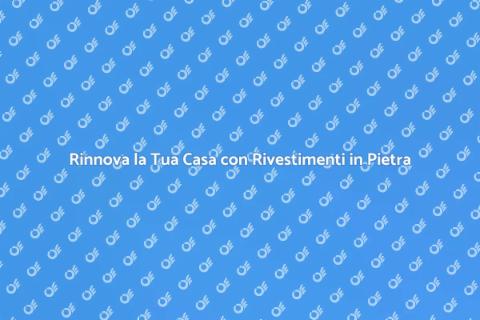 Rivestimenti in Pietra: Eleganza e Stile