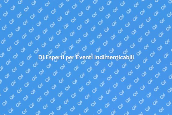 L'importanza di un DJ per il tuo Evento