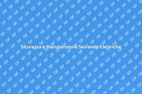 Manutenzione Serrande Elettriche Sicura