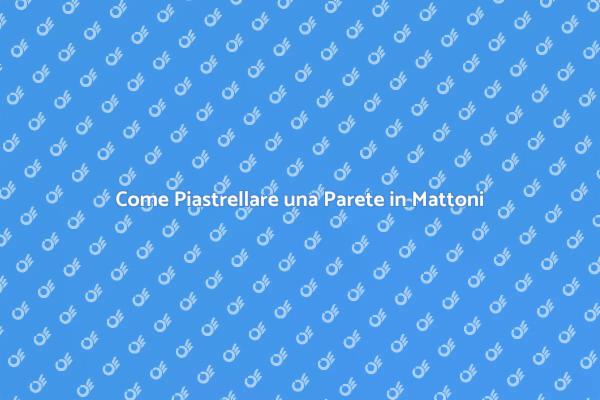 Piastrellare Parete in Mattoni: Guida