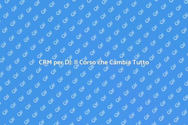 Potenzia la Tua Carriera da DJ con il CRM
