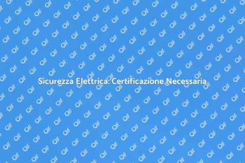 Certificazione Impianto Elettrico Sicuro
