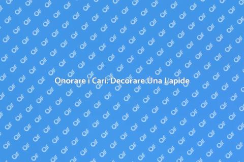 Decorare una Lapide: Un Gesto d'Amore