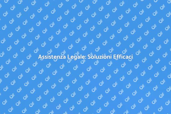 Assistenza Legale: Esperti al Tuo Fianche