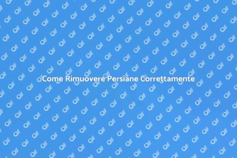 Rimozione Persiane: Guida Completa