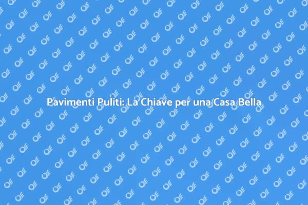 Trasforma i Tuoi Pavimenti in Qualità