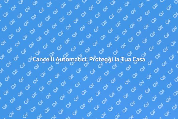 Sicurezza e Innovazione con Cancelli Automatici