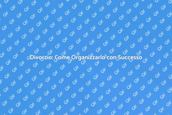 Organizzazione Efficace del Divorzio