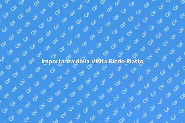 Piede Piatto: Visita Flessibile Necessaria