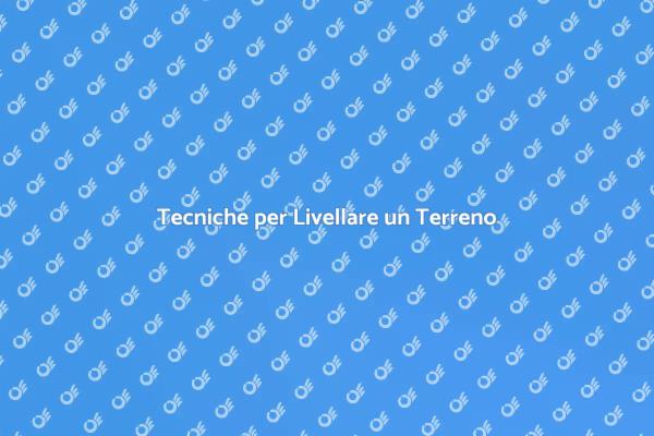 Fondamenta Sicure: Livellare il Terreno