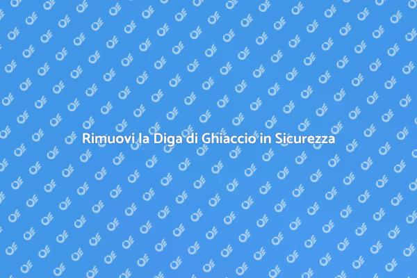 Come Rimuovere la Diga di Ghiaccio