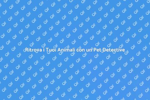 Pet Detective: Sicurezza per i Tuoi Animali