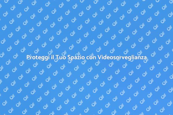 Videosorveglianza: Proteggi la Tua Proprietà