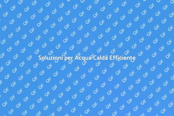 Acqua Calda: Soluzioni Innovative
