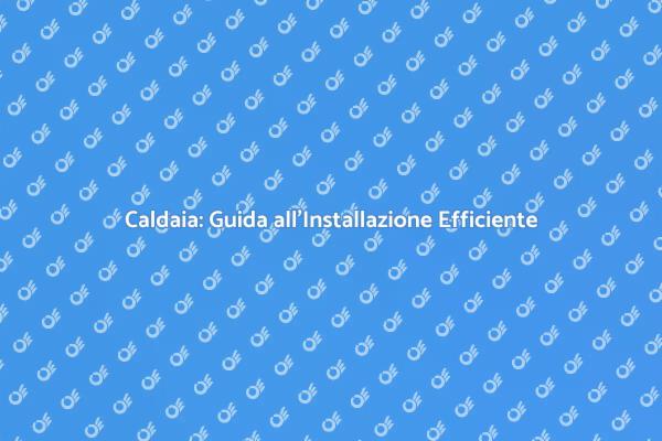Installazione Caldaia: Comfort e Efficienza
