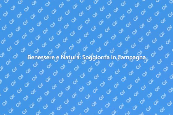 Riscopri il Tuo Benessere in Campagna