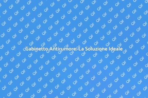 Installazione Gabinetto Antirumore