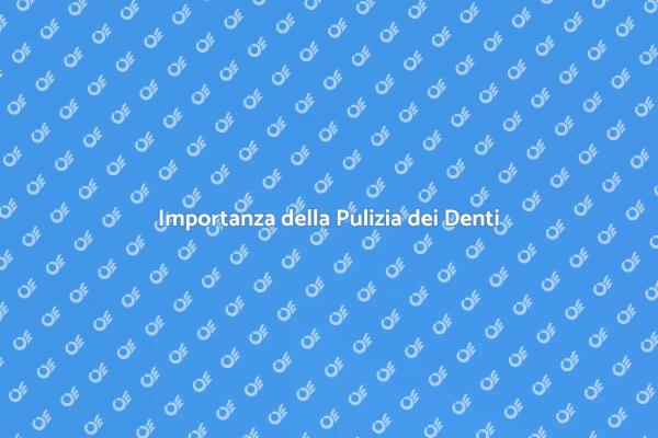 Perché è Cruciale Pulire i Denti