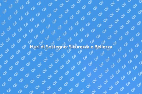 Muri di Sostegno: Design e Funzionalità