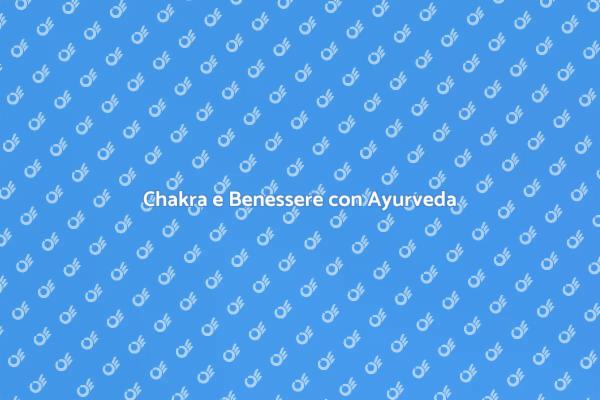 Ayurveda: Equilibrio Ormonale e Chakra
