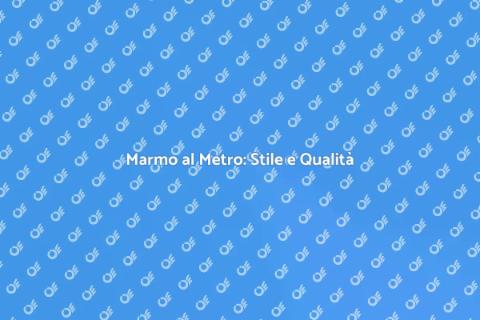 Marmo al Metro: Eleganza in Casa